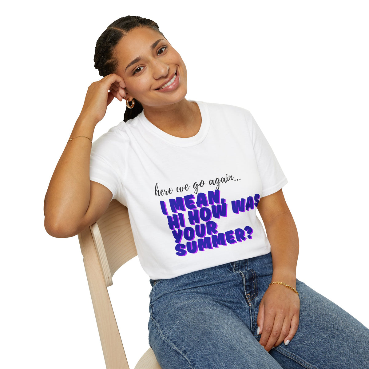 Here We Go Again… I Mean Hi — Casual back to school Graphic T-Shirt