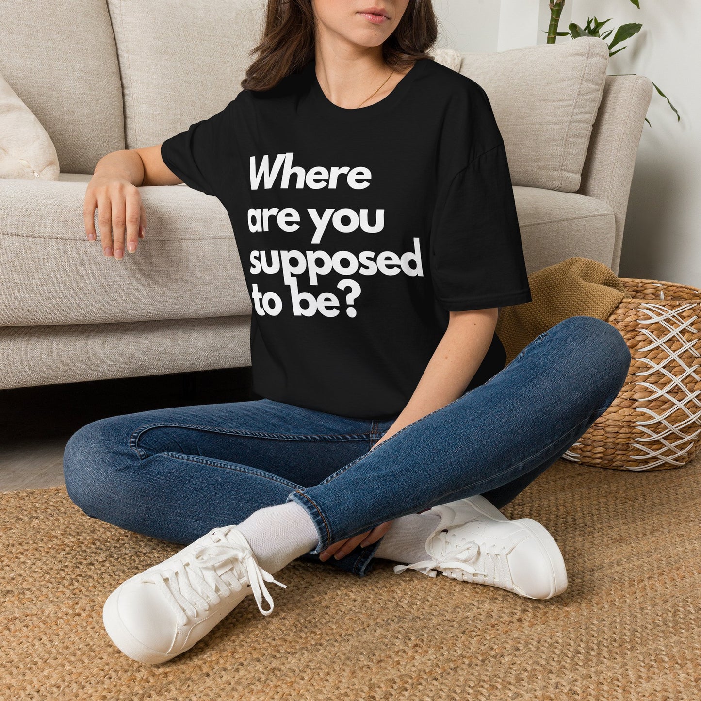 Graphic T‑Shirt — "Where Are You Supposed To Be?" Bold Statement Tee