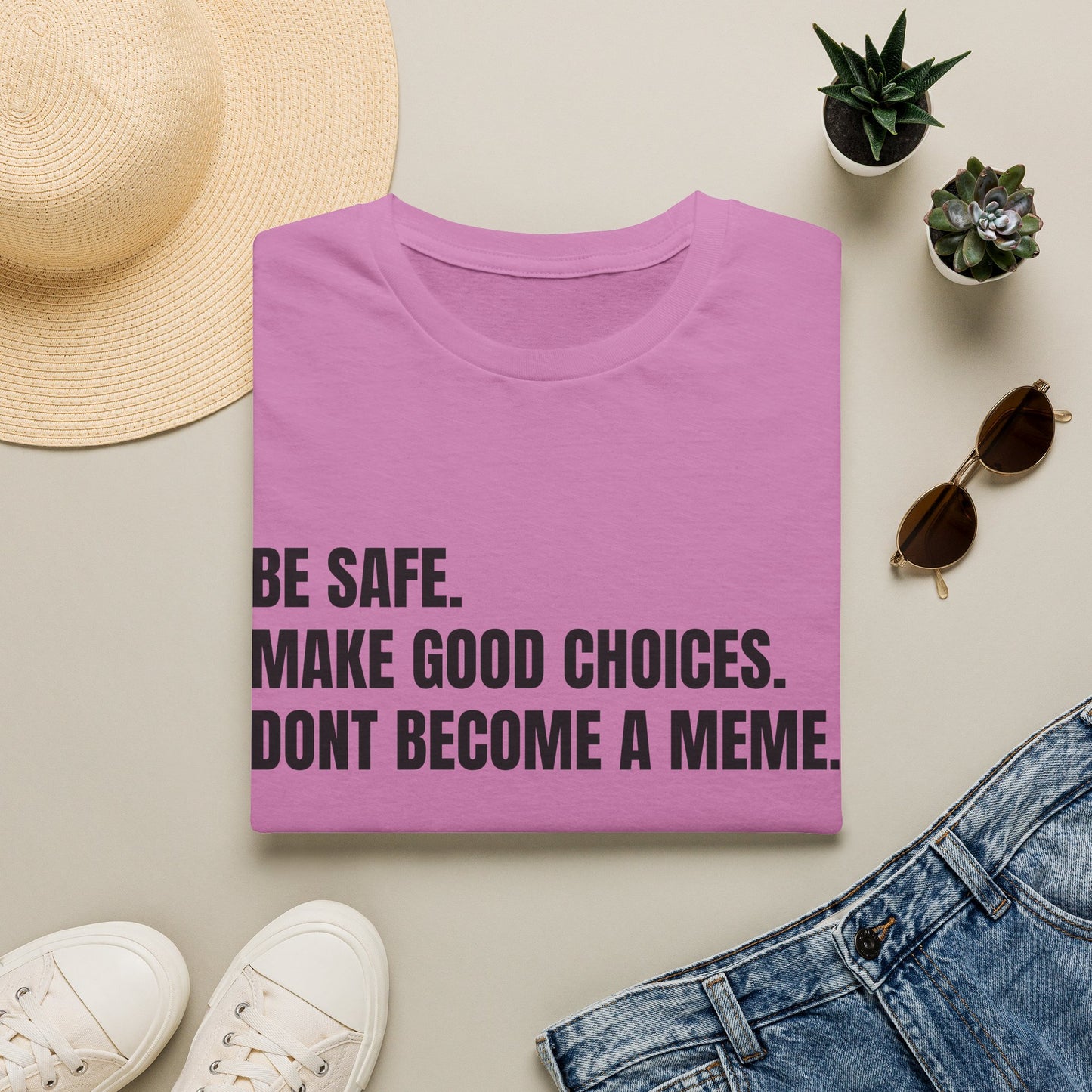 T-Shirt — "Be Safe. Make Good Choices. Don't Become a Meme." Minimalist Statement Tee