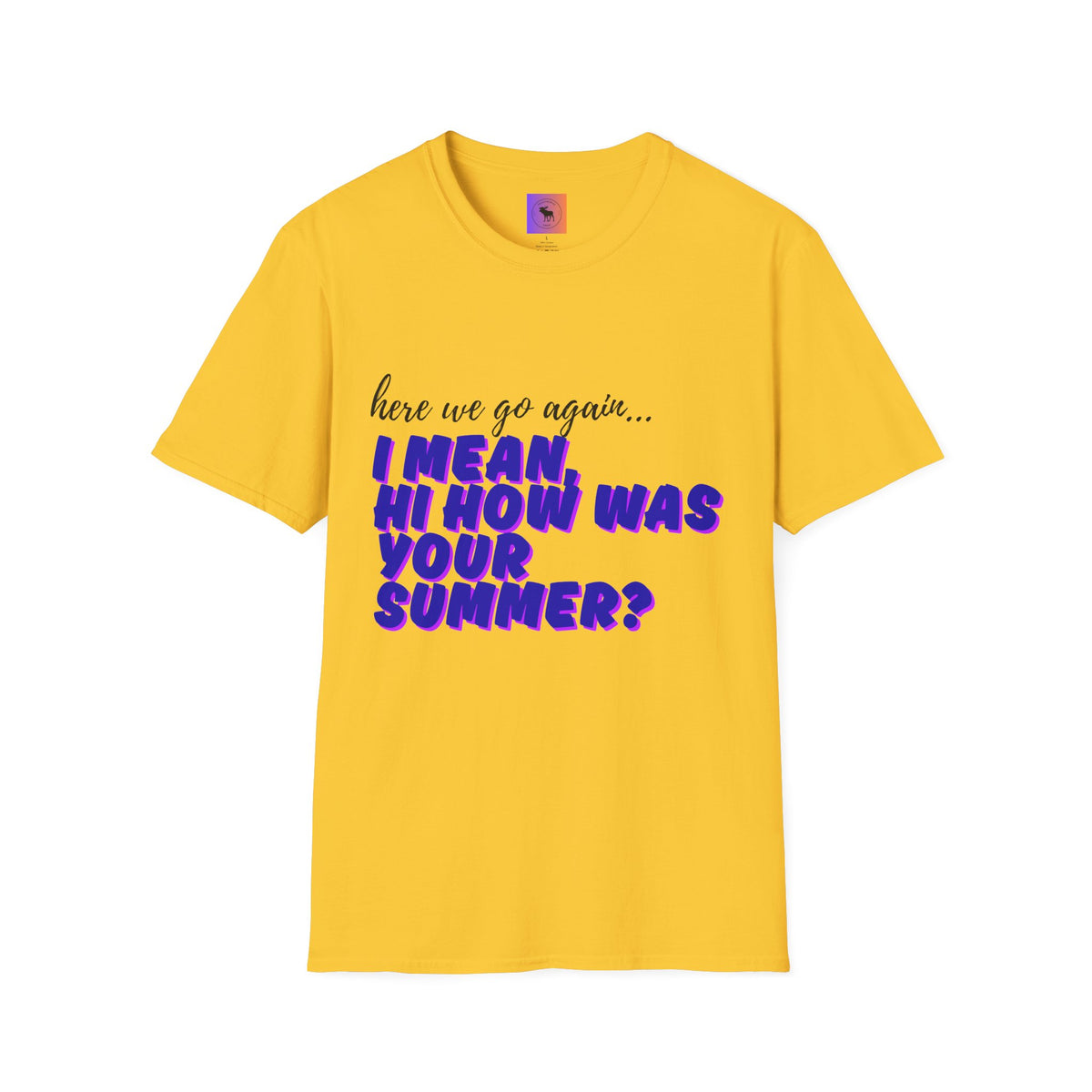 Here We Go Again… I Mean Hi — Casual back to school Graphic T-Shirt