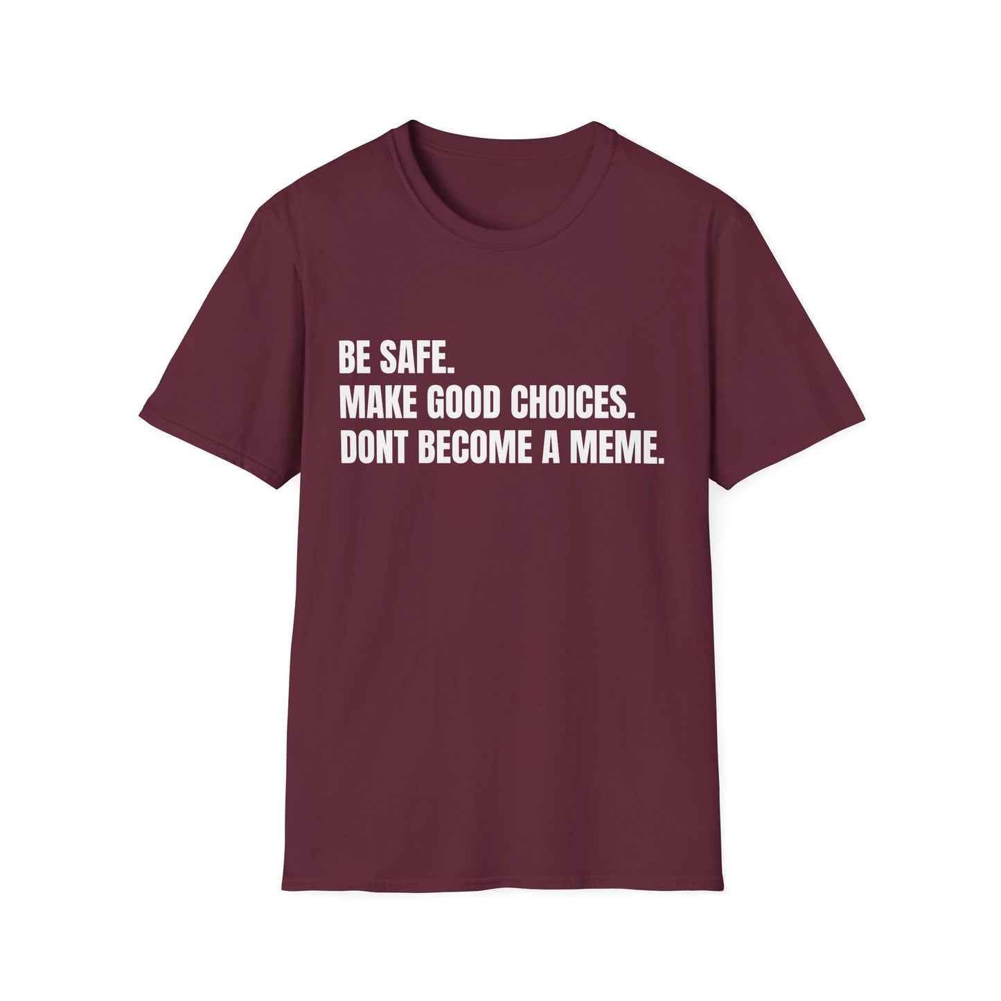 T-Shirt — "Be Safe. Make Good Choices. Don't Become a Meme." Minimalist Statement Tee