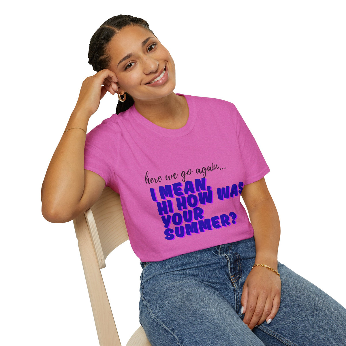 Here We Go Again… I Mean Hi — Casual back to school Graphic T-Shirt