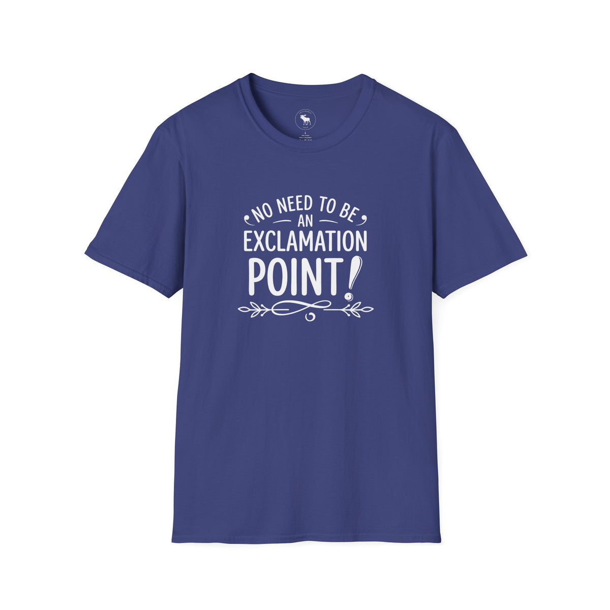 T-Shirt — "No Need to Be an Exclamation Point" Funny Typography Tee