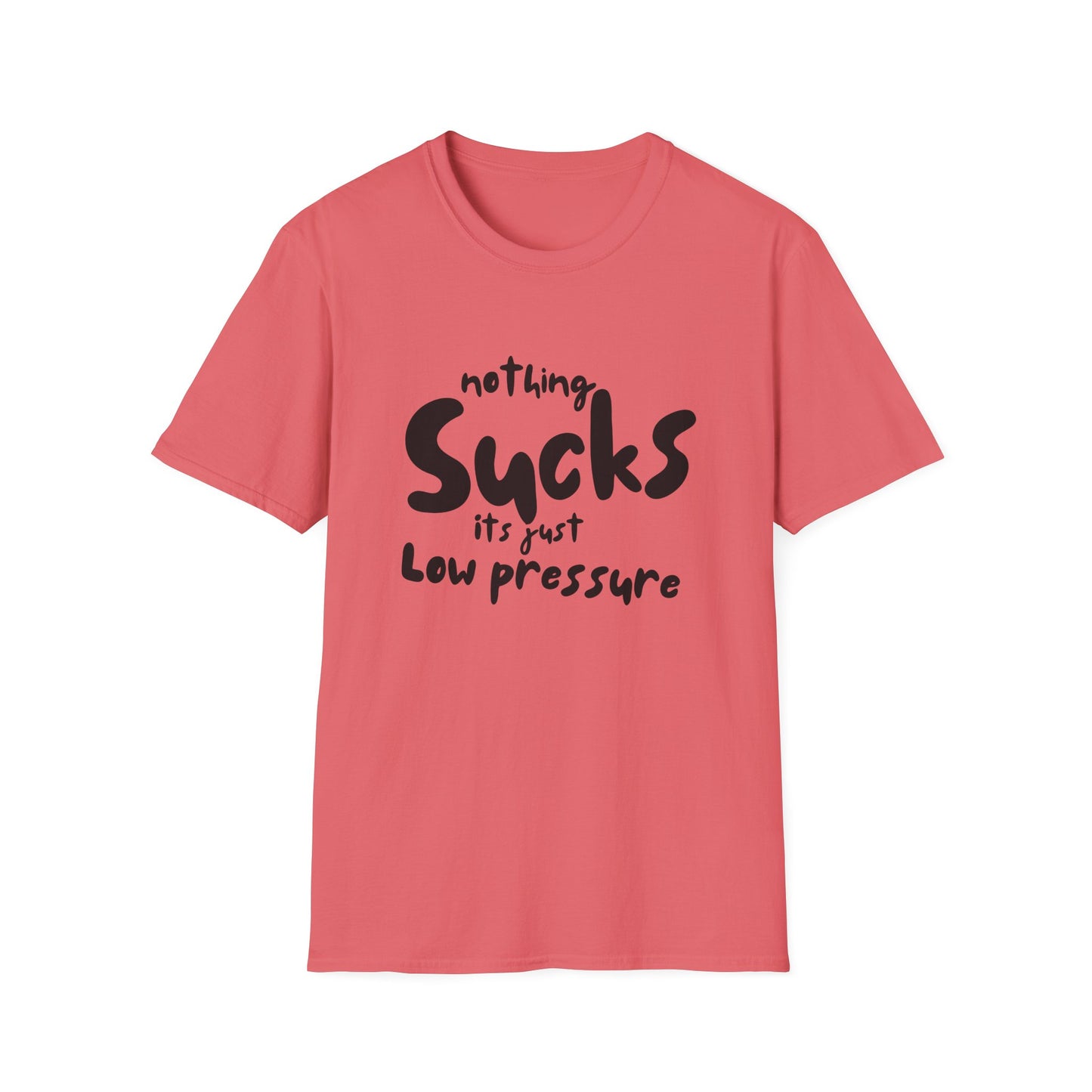 Nothing Sucks It’s Just Low Pressure T-Shirt