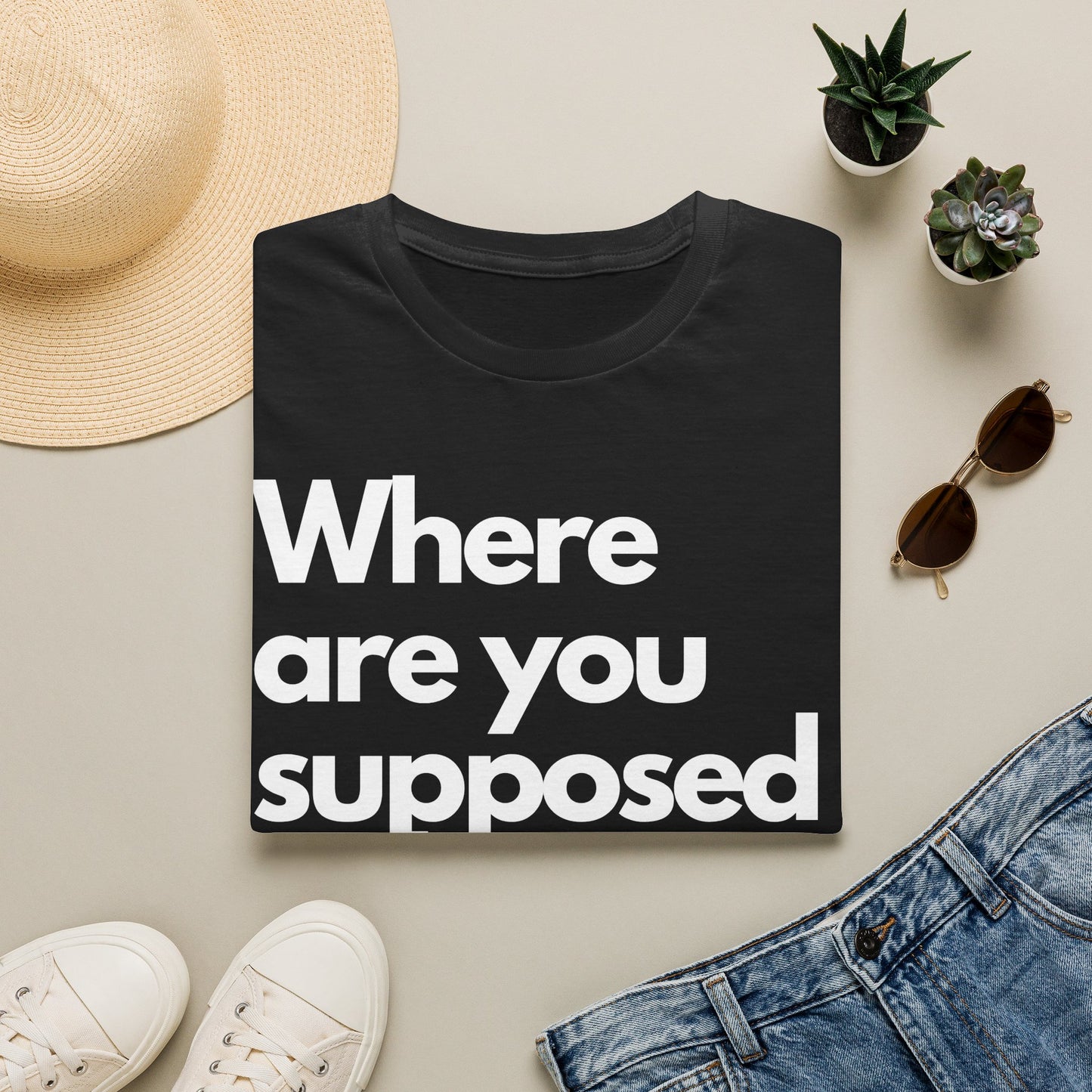 Graphic T‑Shirt — "Where Are You Supposed To Be?" Bold Statement Tee