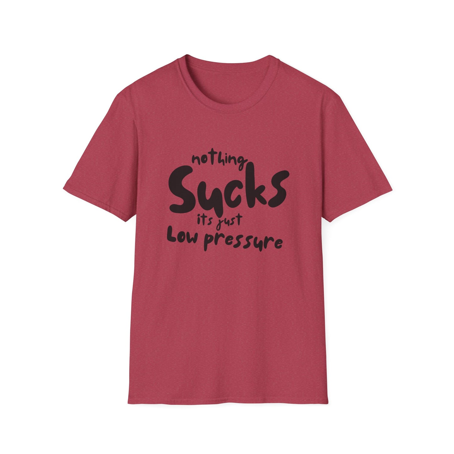 Nothing Sucks It’s Just Low Pressure T-Shirt