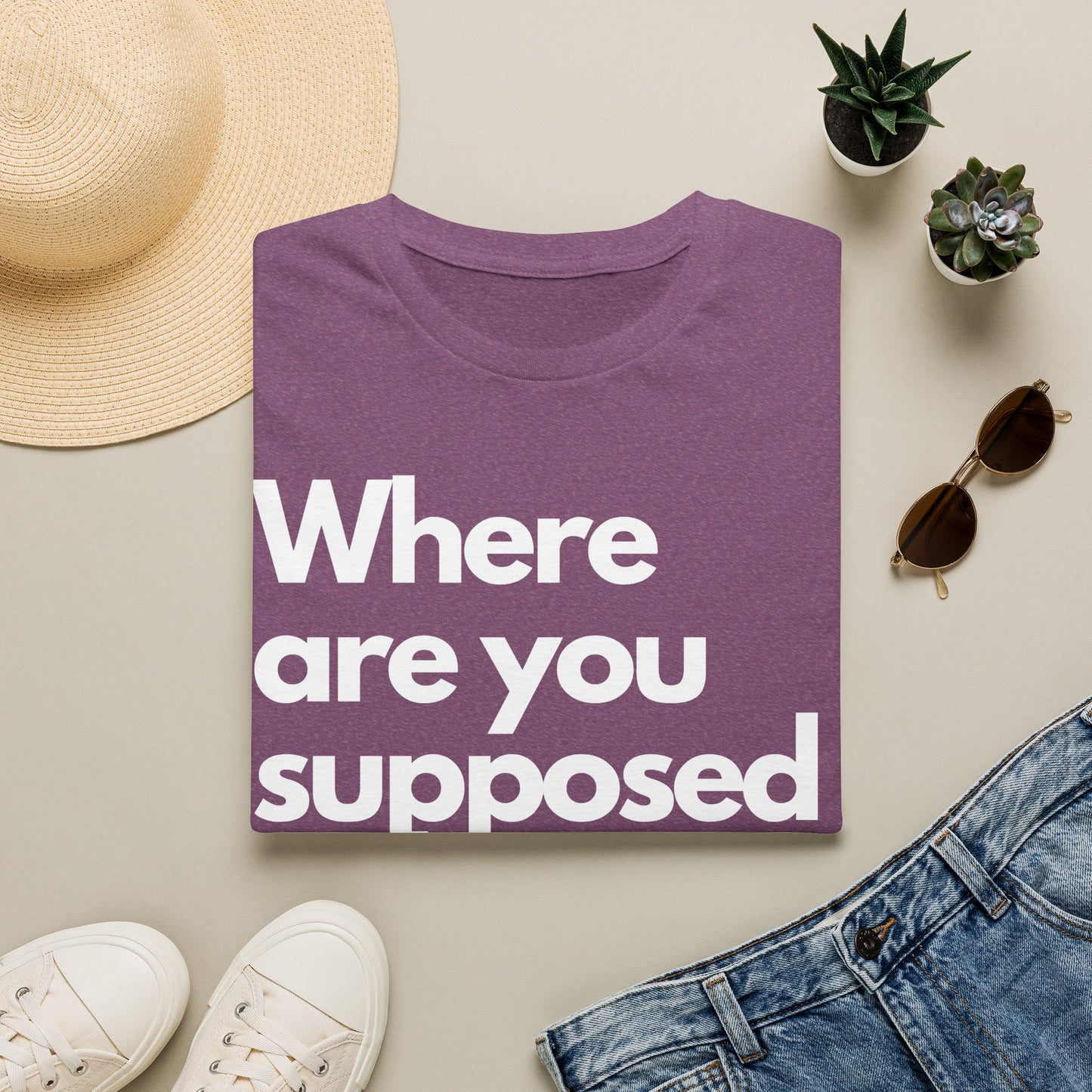 Graphic T‑Shirt — "Where Are You Supposed To Be?" Bold Statement Tee