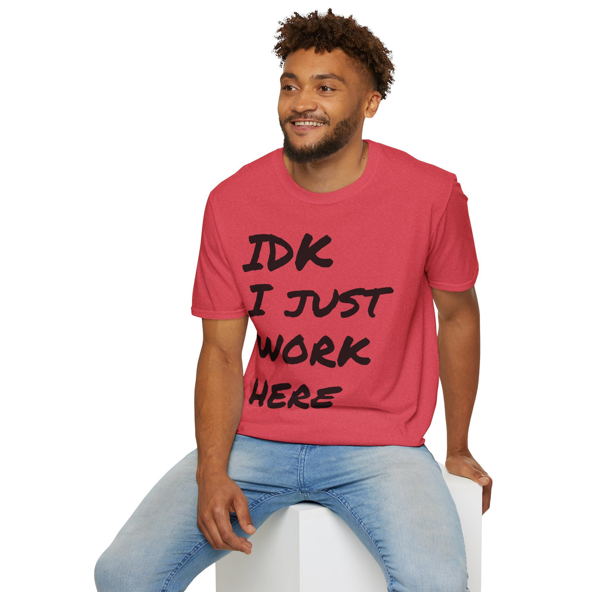 IDK I Just Work Here T-Shirt