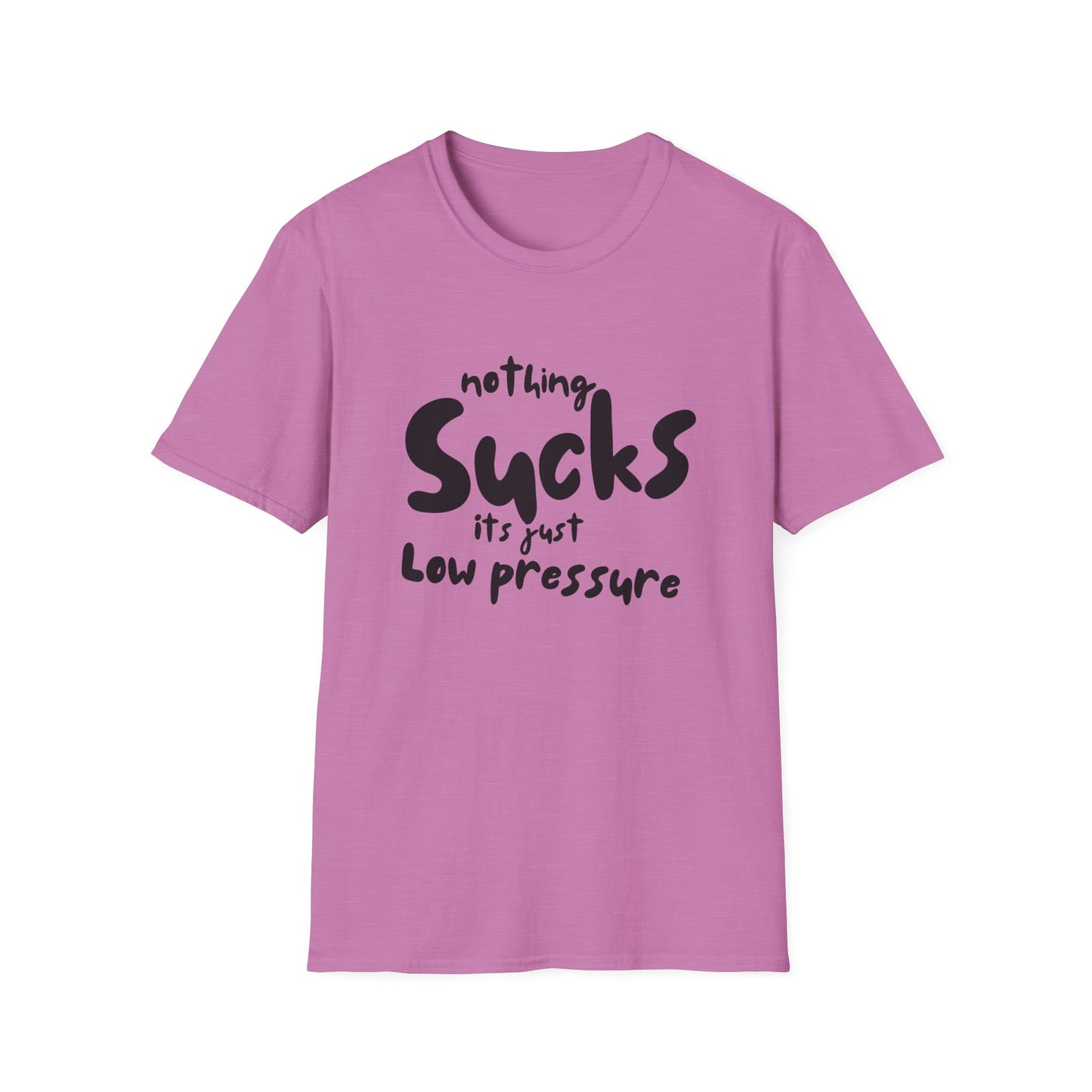 Nothing Sucks It’s Just Low Pressure T-Shirt