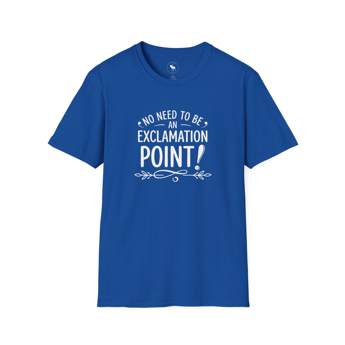T-Shirt — "No Need to Be an Exclamation Point" Funny Typography Tee