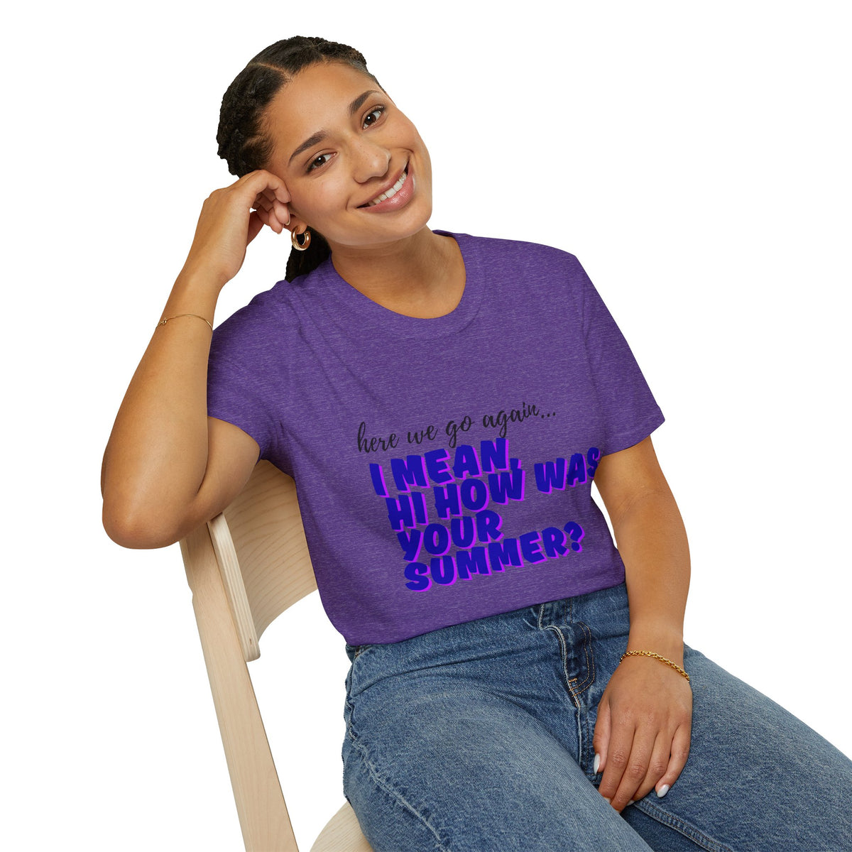 Here We Go Again… I Mean Hi — Casual back to school Graphic T-Shirt