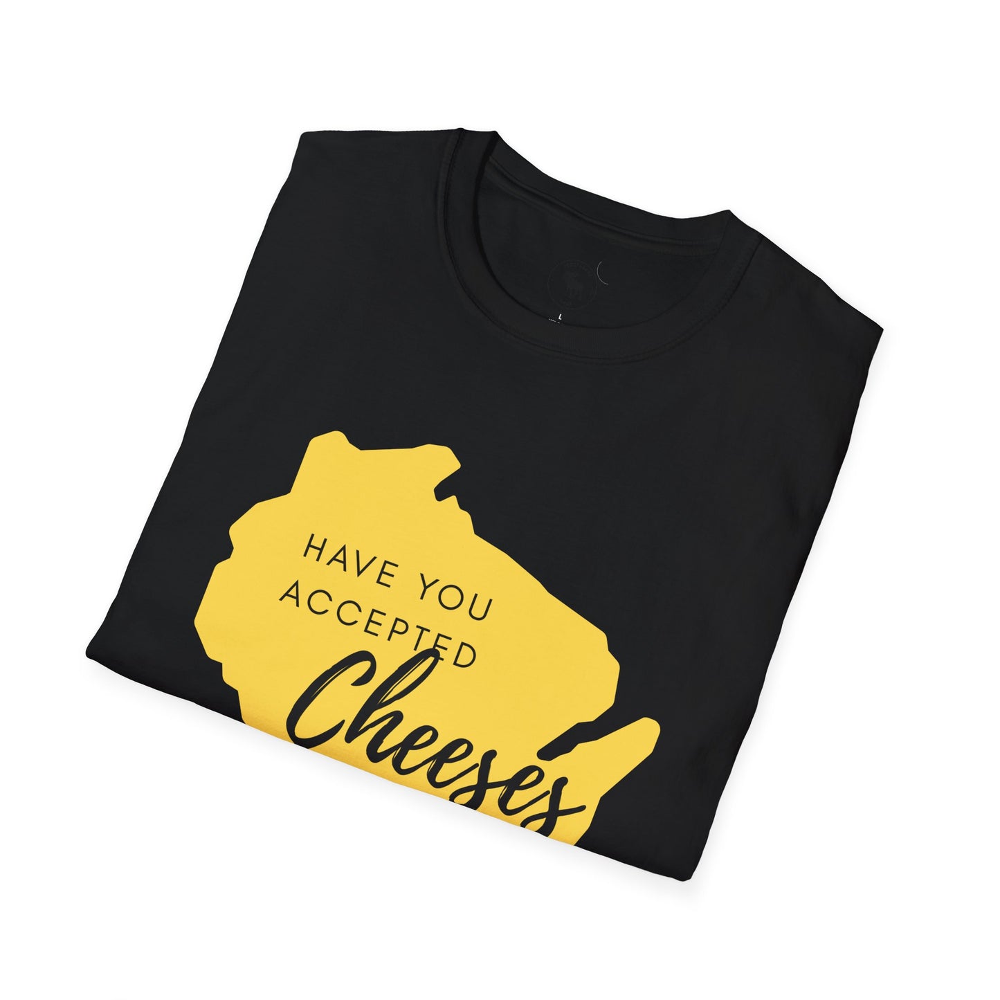 Have You Accepted Cheeses? Wisconsin Cheese Lover T-Shirt