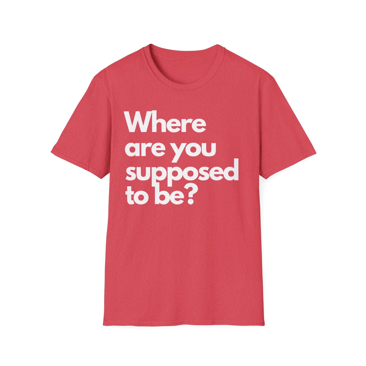 Graphic T‑Shirt — "Where Are You Supposed To Be?" Bold Statement Tee