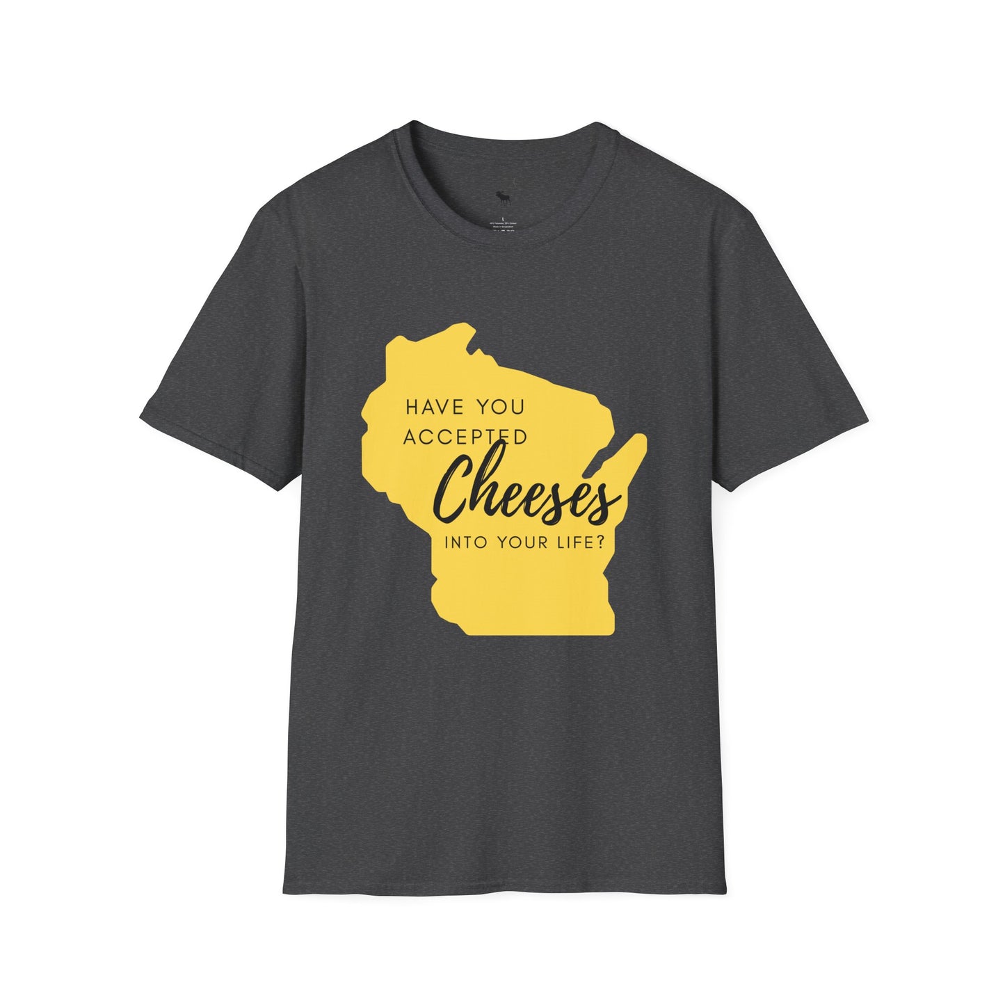 Have You Accepted Cheeses? Wisconsin Cheese Lover T-Shirt