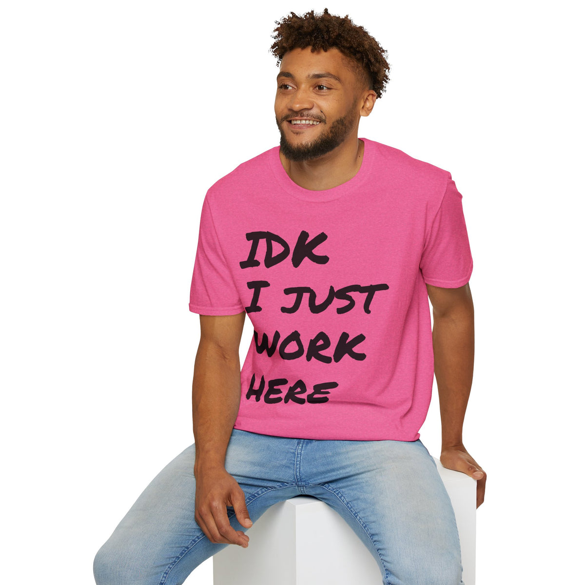 IDK I Just Work Here T-Shirt