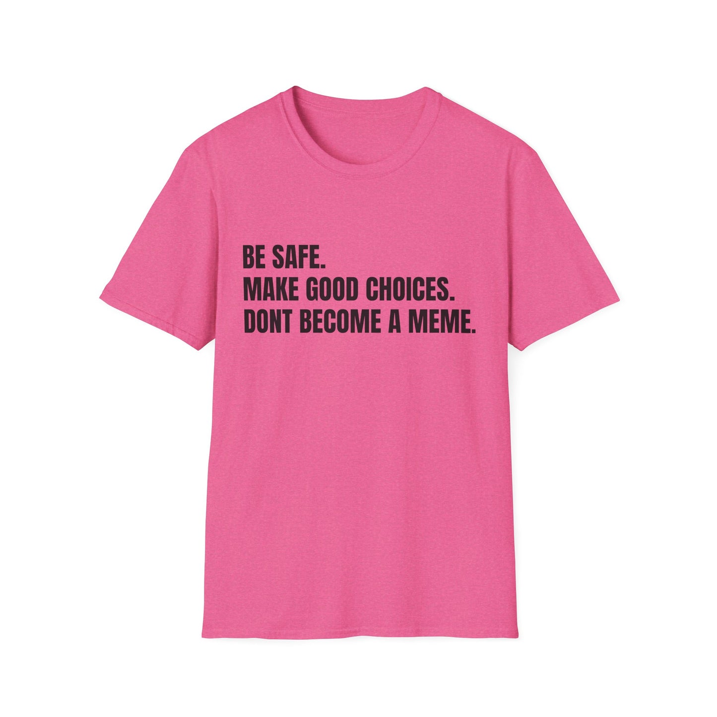 T-Shirt — "Be Safe. Make Good Choices. Don't Become a Meme." Minimalist Statement Tee