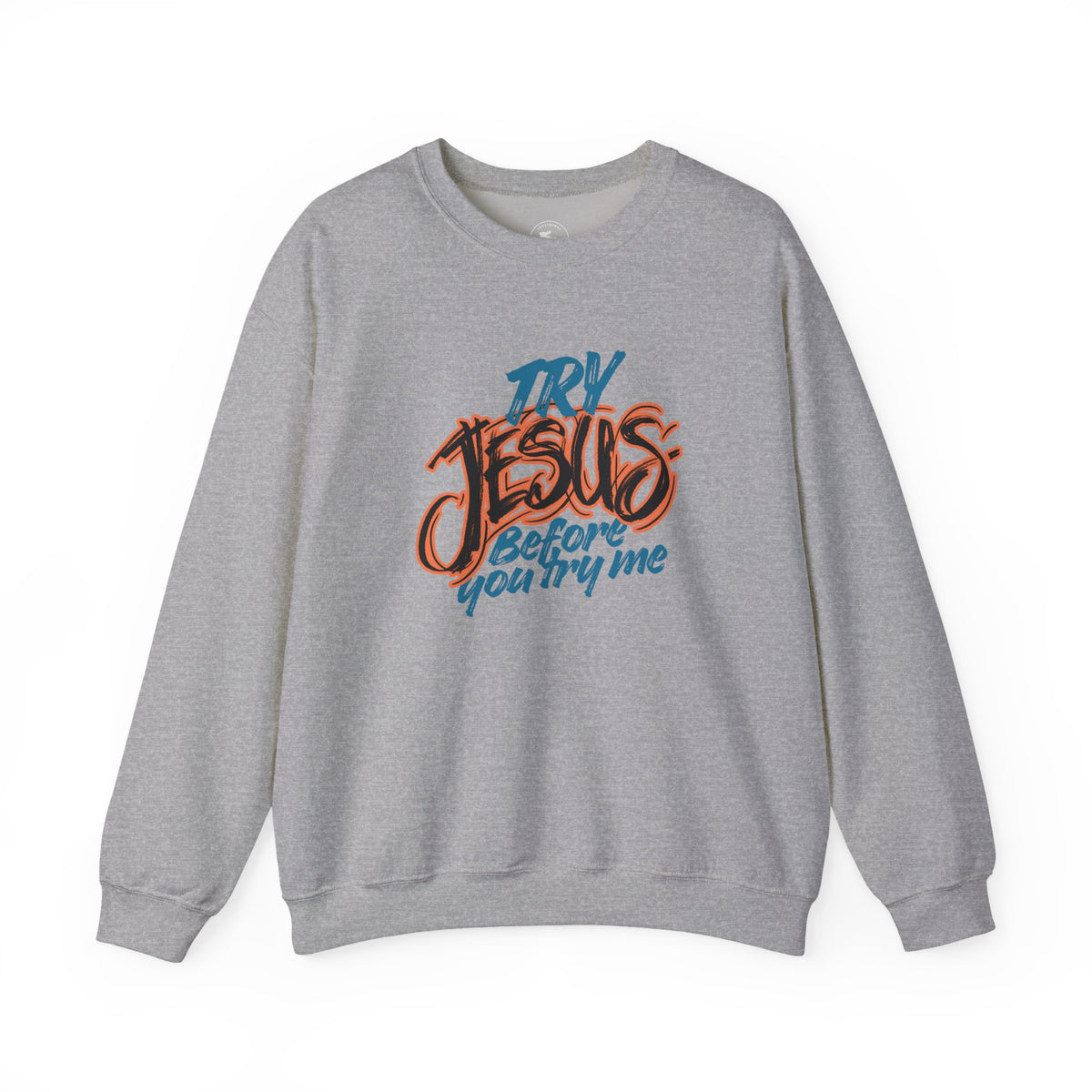 Try Jesus Before You Try Me Faith-Based Crewneck Sweatshirt
