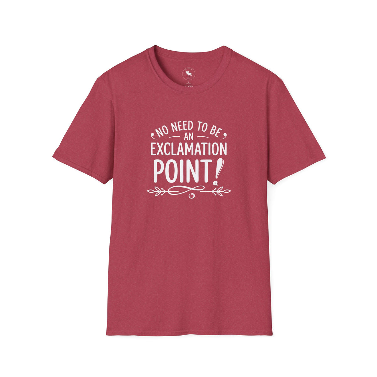 T-Shirt — "No Need to Be an Exclamation Point" Funny Typography Tee