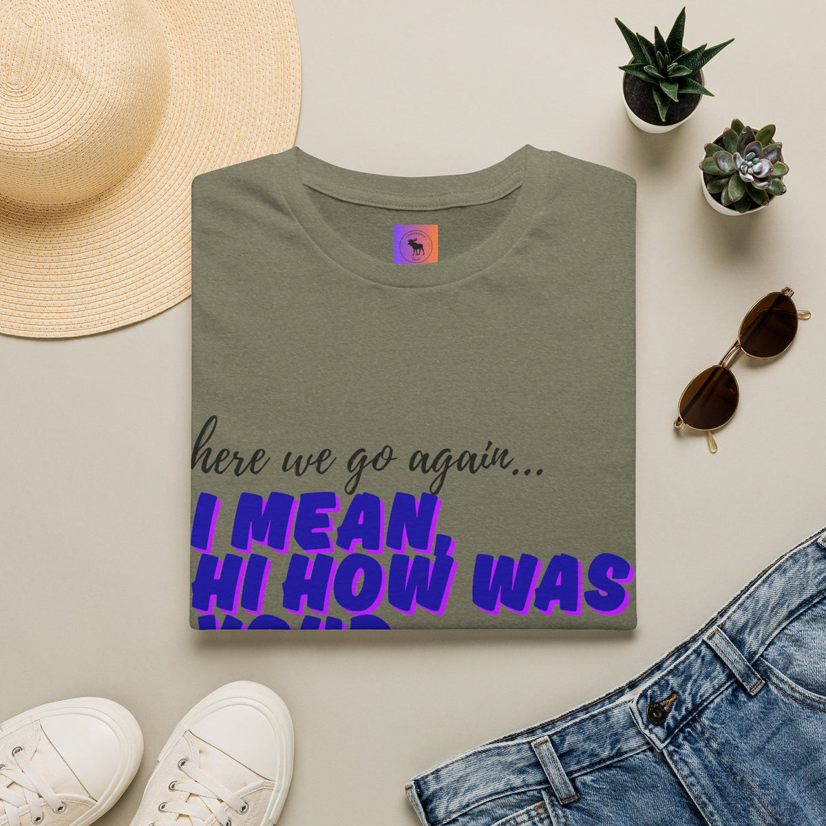Here We Go Again… I Mean Hi — Casual back to school Graphic T-Shirt