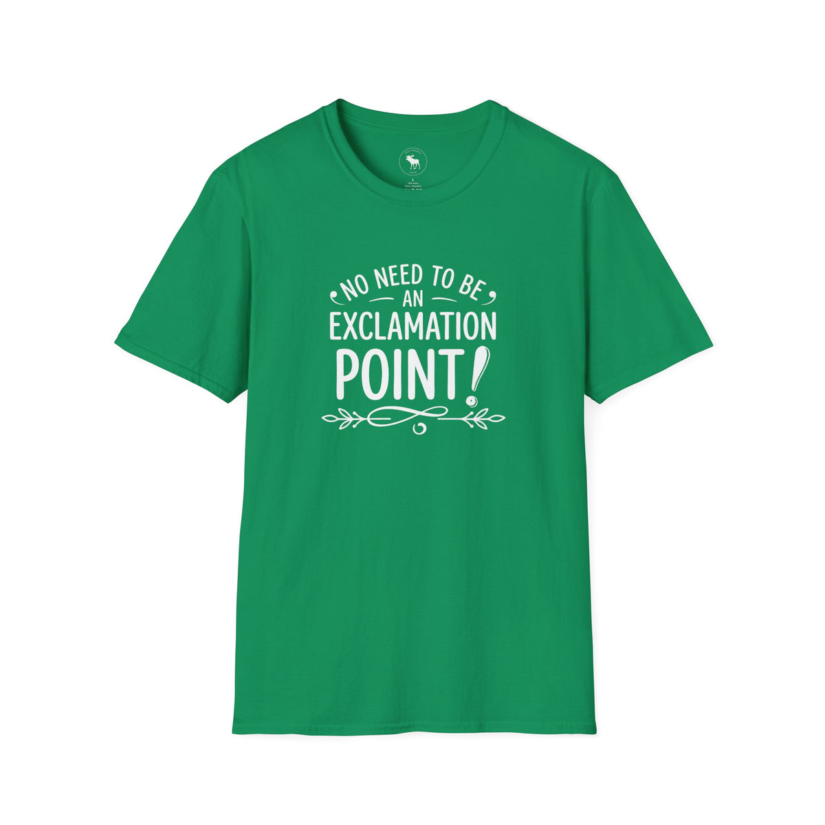 T-Shirt — "No Need to Be an Exclamation Point" Funny Typography Tee