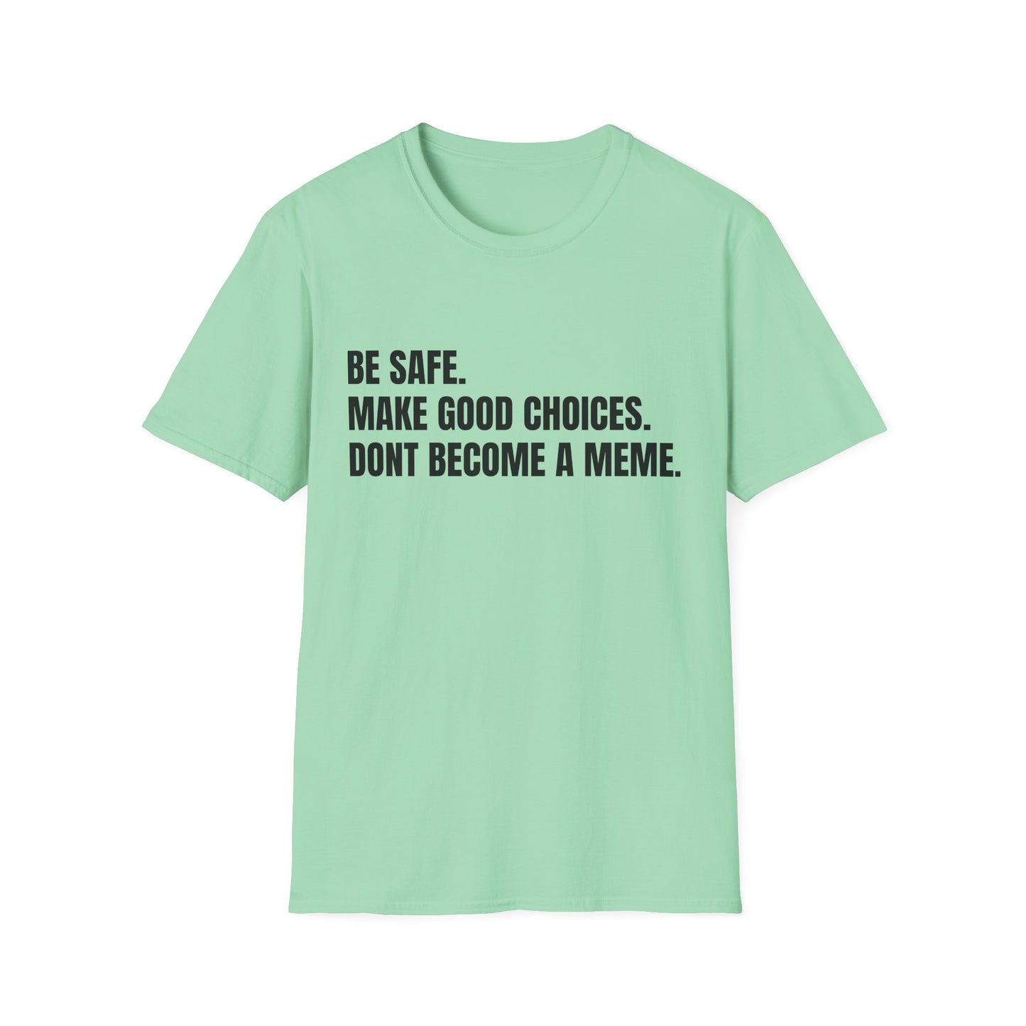 T-Shirt — "Be Safe. Make Good Choices. Don't Become a Meme." Minimalist Statement Tee