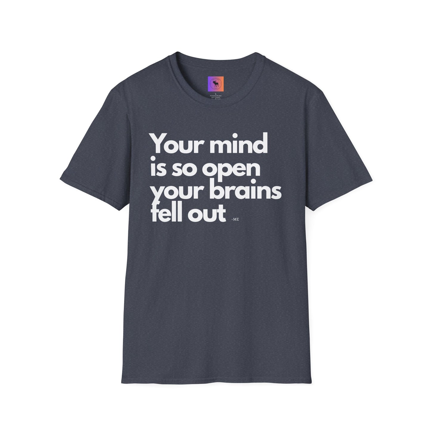Funny Quote T-Shirt — “Your mind is so open your brains fell out”