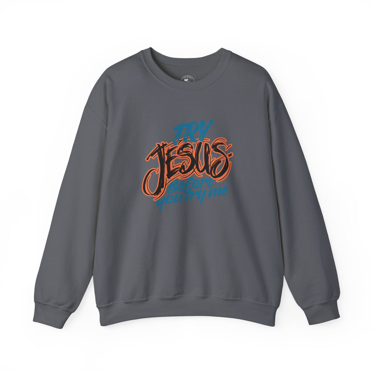 Try Jesus Before You Try Me Faith-Based Crewneck Sweatshirt