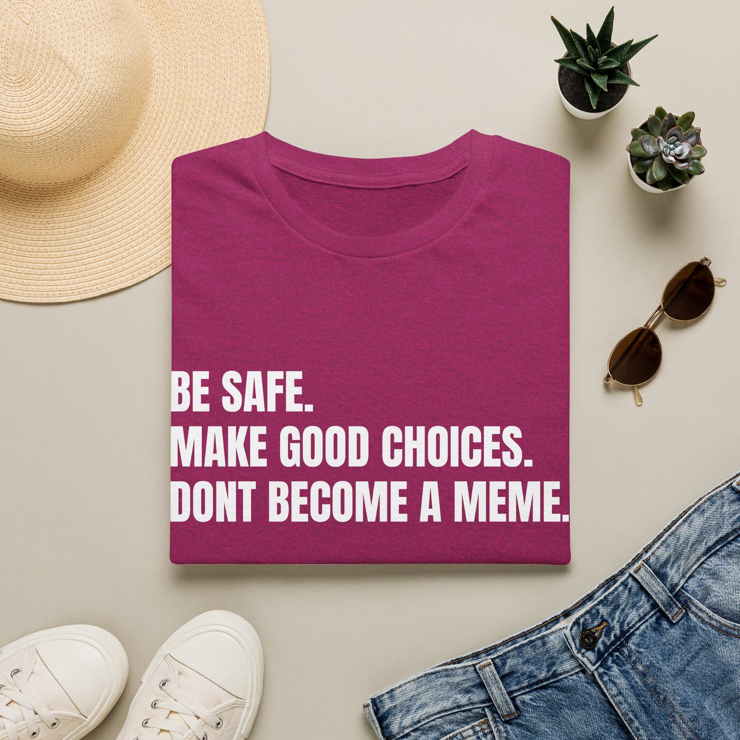 T-Shirt — "Be Safe. Make Good Choices. Don't Become a Meme." Minimalist Statement Tee