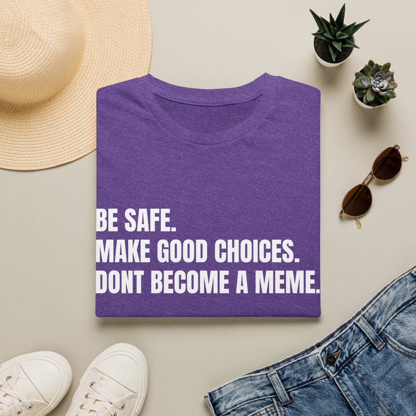 T-Shirt — "Be Safe. Make Good Choices. Don't Become a Meme." Minimalist Statement Tee
