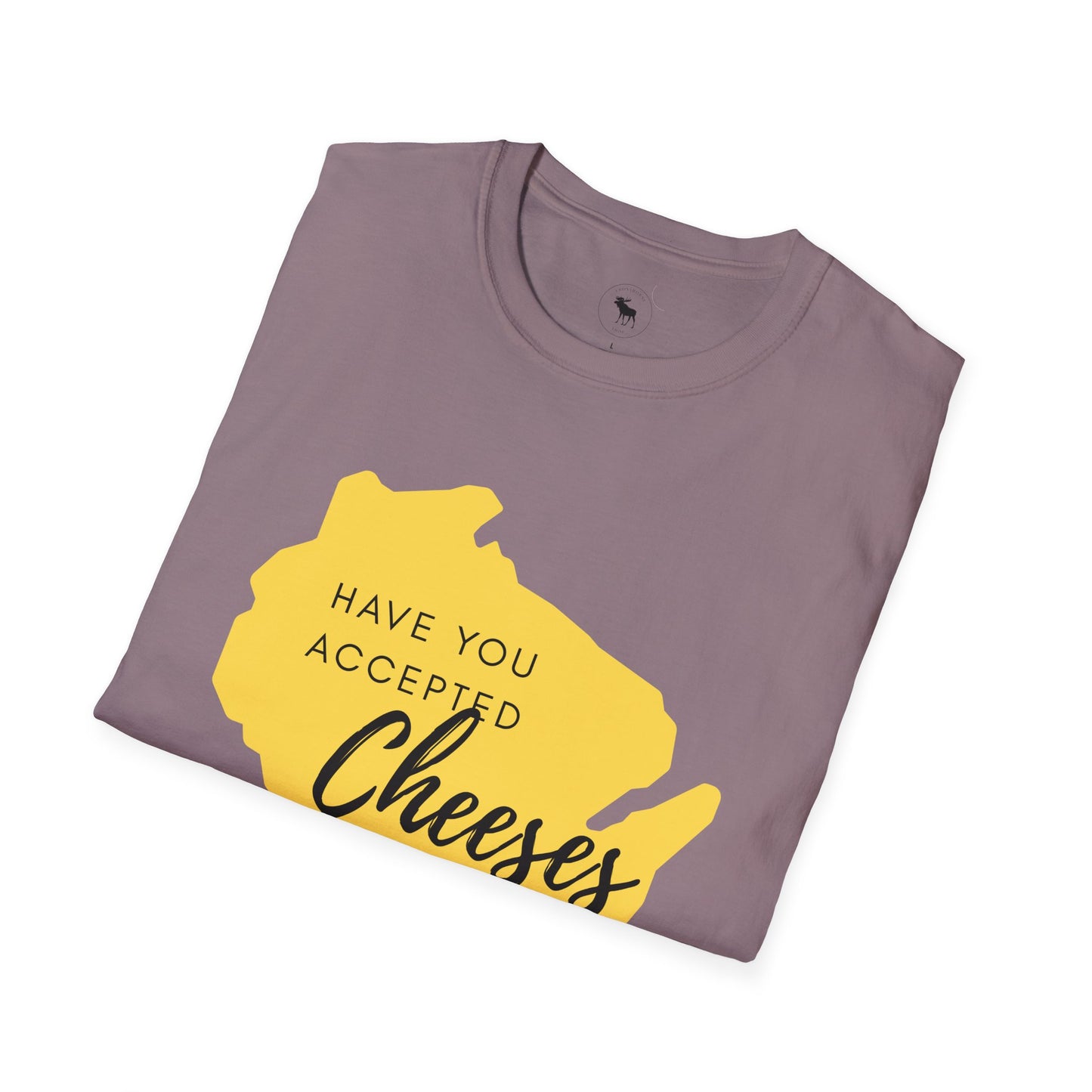 Have You Accepted Cheeses? Wisconsin Cheese Lover T-Shirt