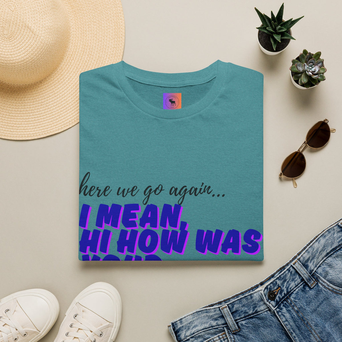 Here We Go Again… I Mean Hi — Casual back to school Graphic T-Shirt