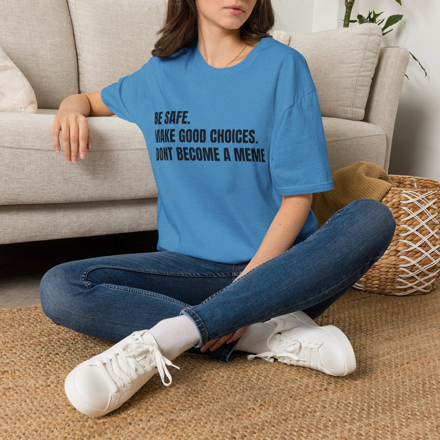 T-Shirt — "Be Safe. Make Good Choices. Don't Become a Meme." Minimalist Statement Tee