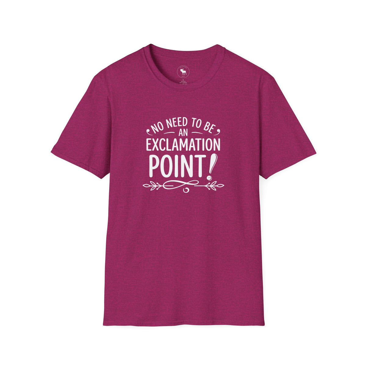 T-Shirt — "No Need to Be an Exclamation Point" Funny Typography Tee