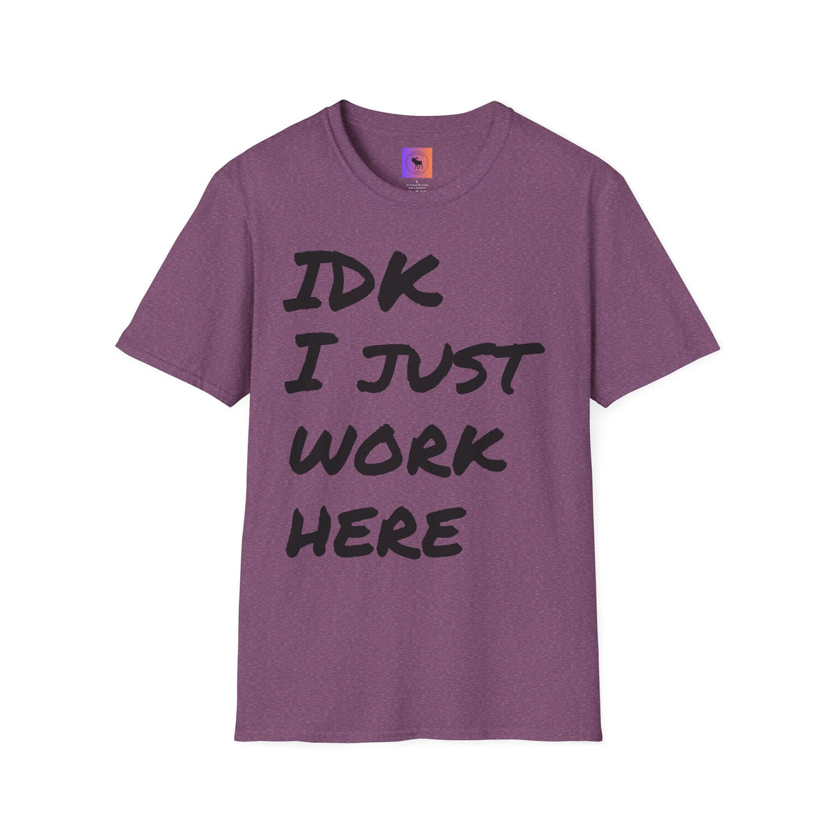 IDK I Just Work Here T-Shirt