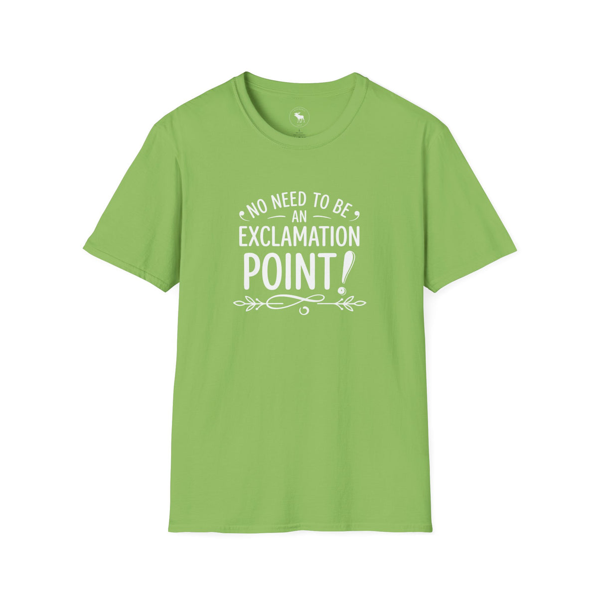 T-Shirt — "No Need to Be an Exclamation Point" Funny Typography Tee