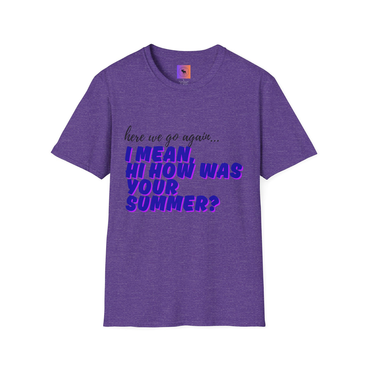 Here We Go Again… I Mean Hi — Casual back to school Graphic T-Shirt