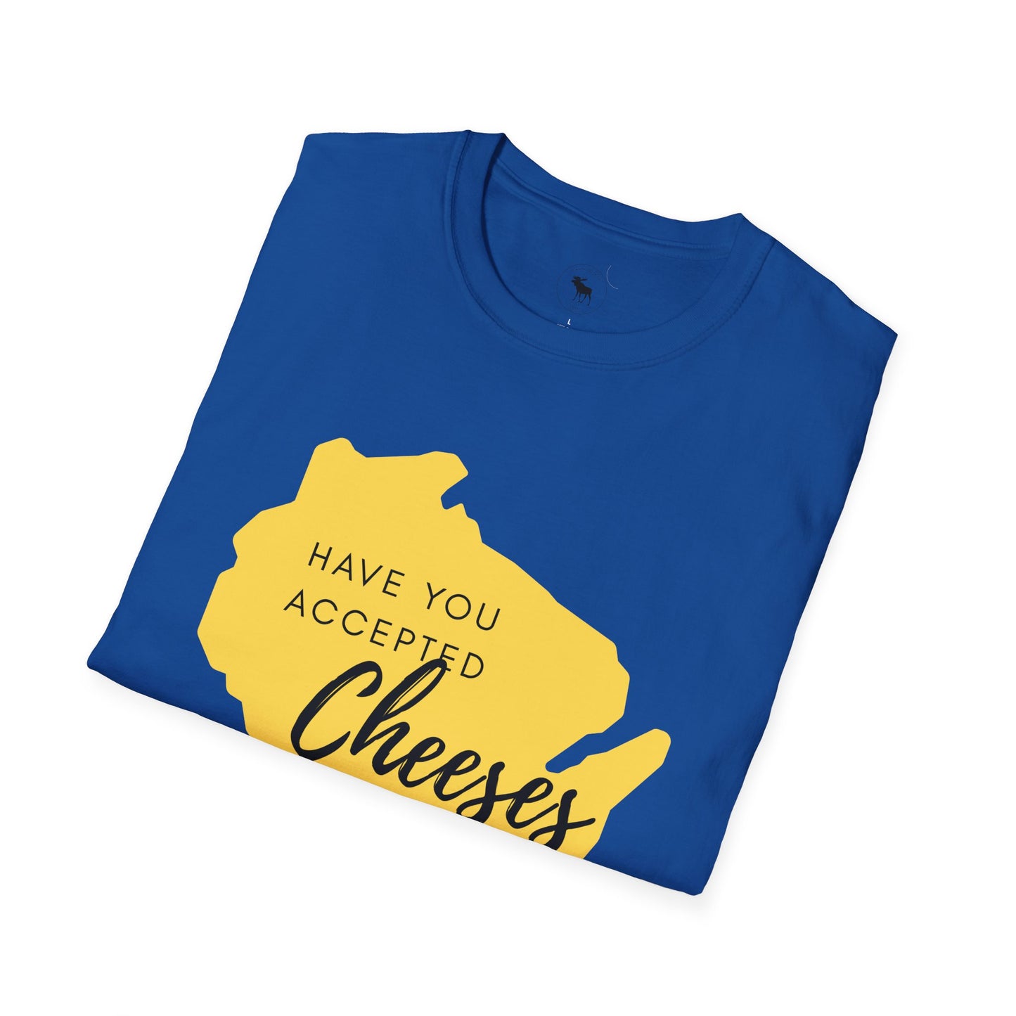 Have You Accepted Cheeses? Wisconsin Cheese Lover T-Shirt