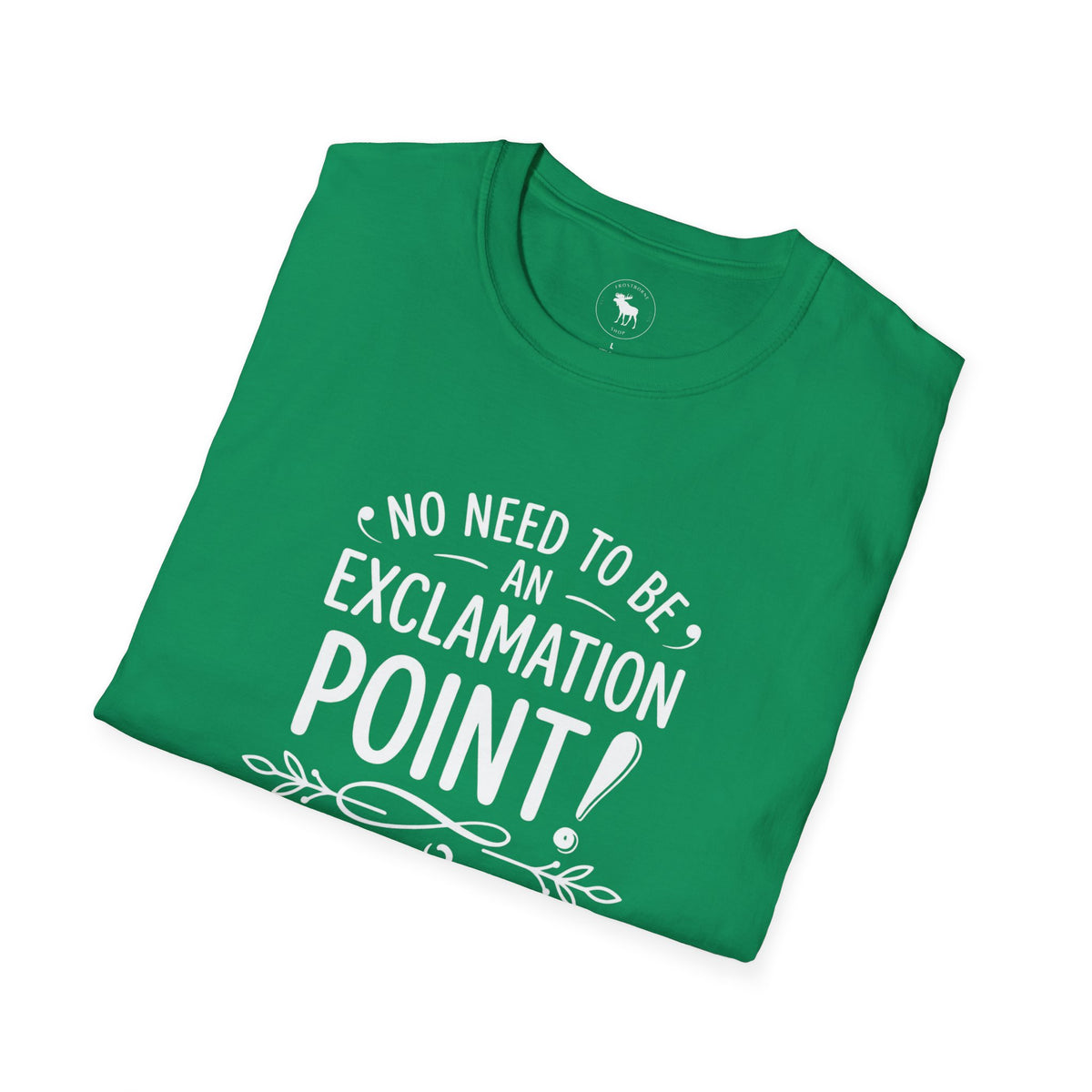 T-Shirt — "No Need to Be an Exclamation Point" Funny Typography Tee