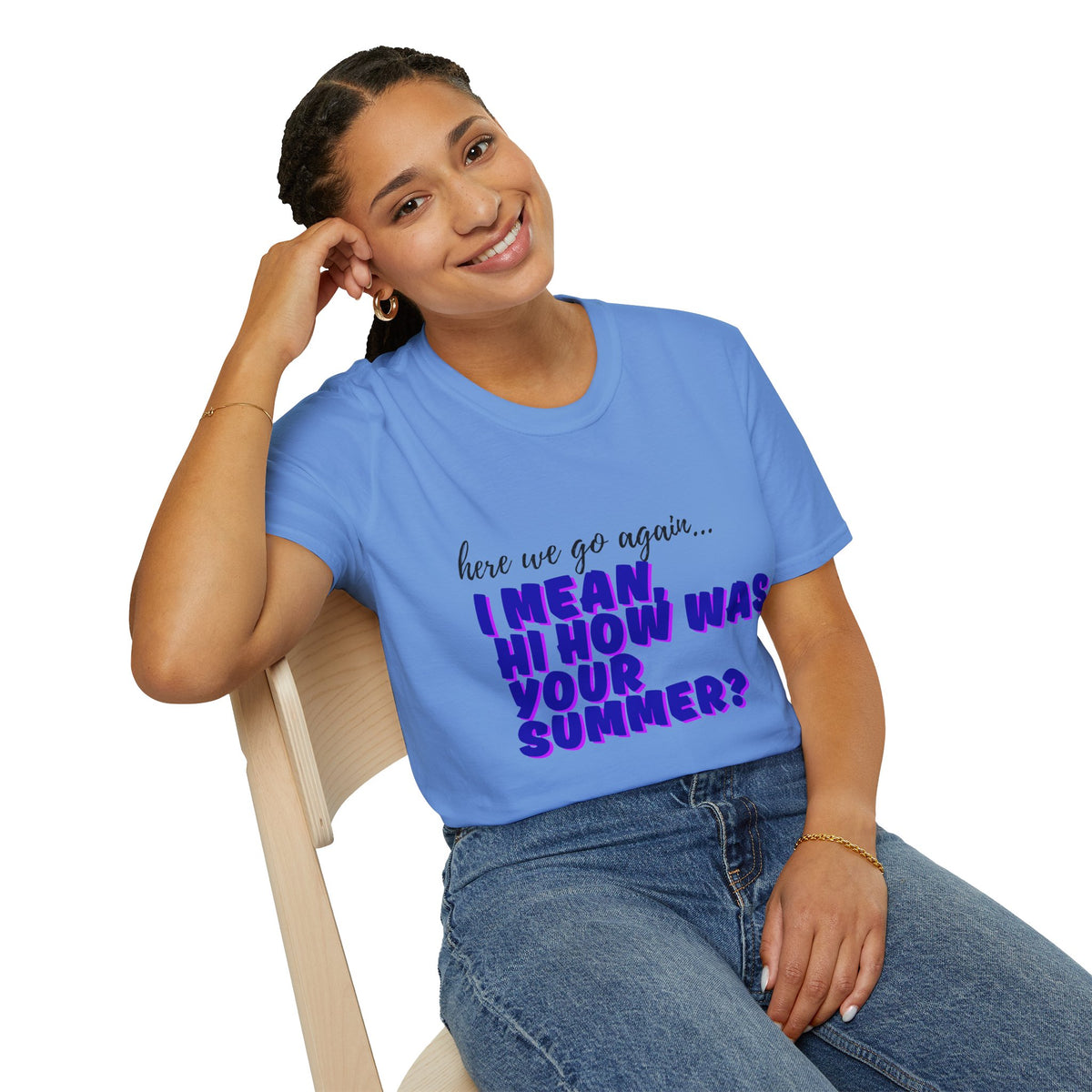 Here We Go Again… I Mean Hi — Casual back to school Graphic T-Shirt