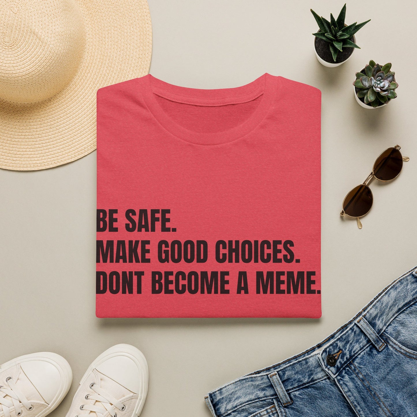 T-Shirt — "Be Safe. Make Good Choices. Don't Become a Meme." Minimalist Statement Tee