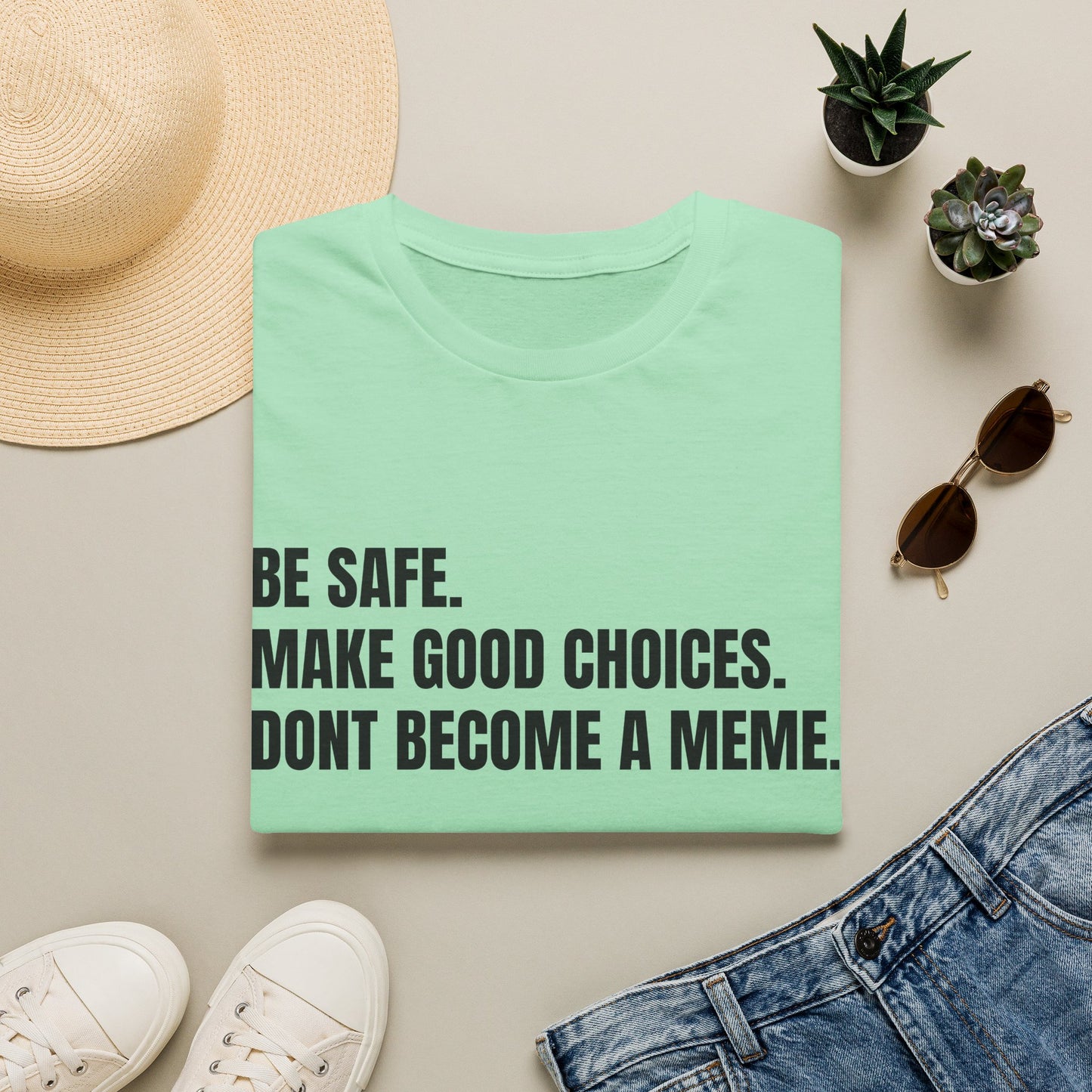 T-Shirt — "Be Safe. Make Good Choices. Don't Become a Meme." Minimalist Statement Tee