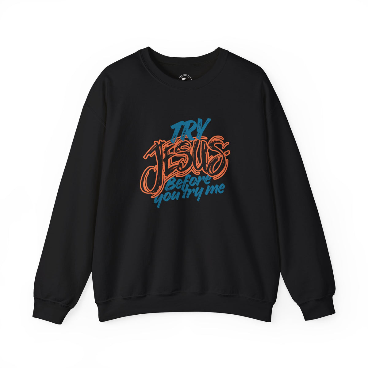 Try Jesus Before You Try Me Faith-Based Crewneck Sweatshirt