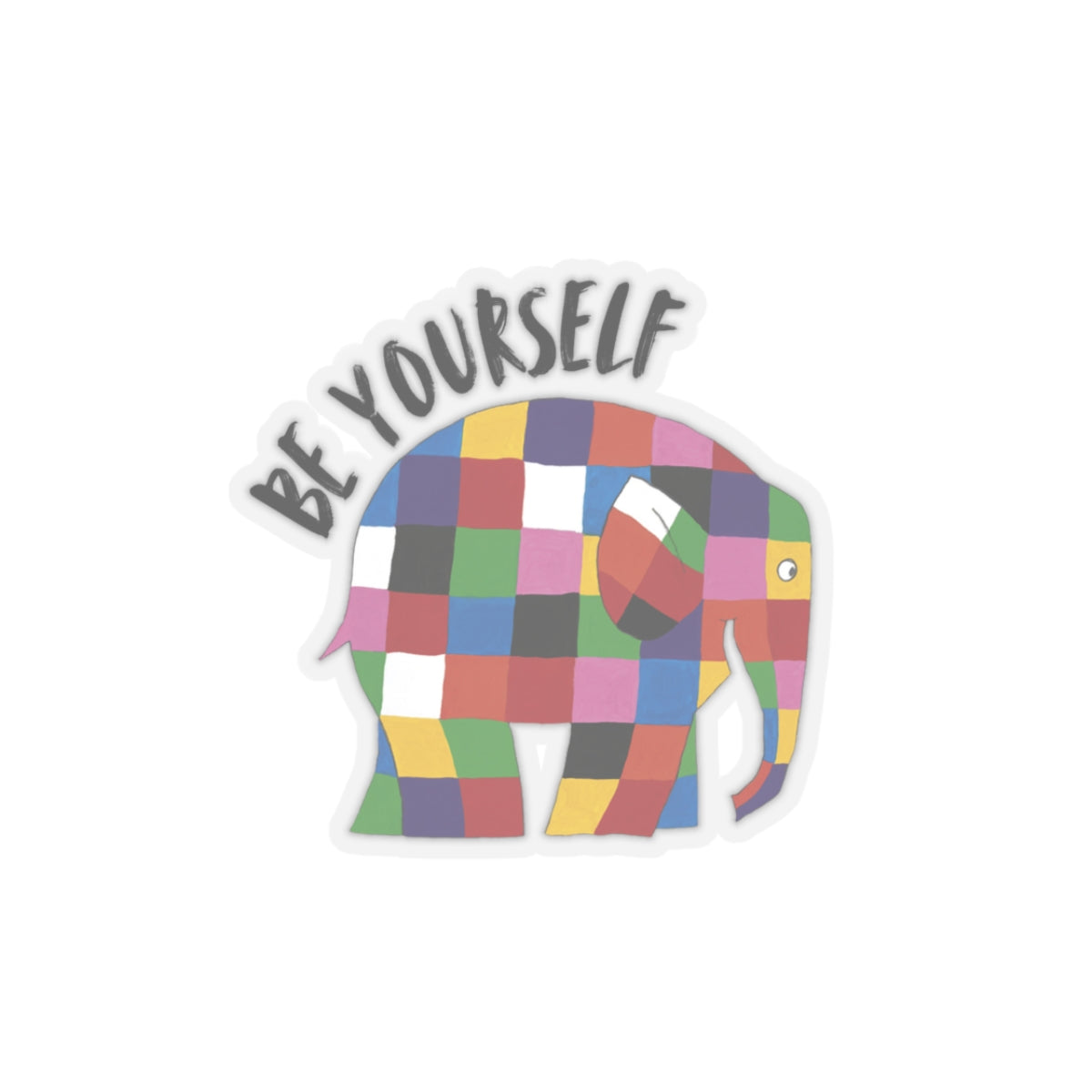 Be yourself, Elmer the patch work elephant Kiss-Cut Stickers