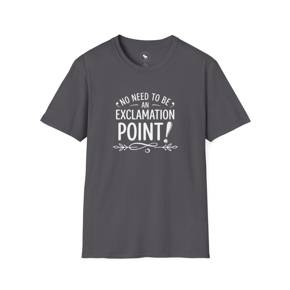 T-Shirt — "No Need to Be an Exclamation Point" Funny Typography Tee