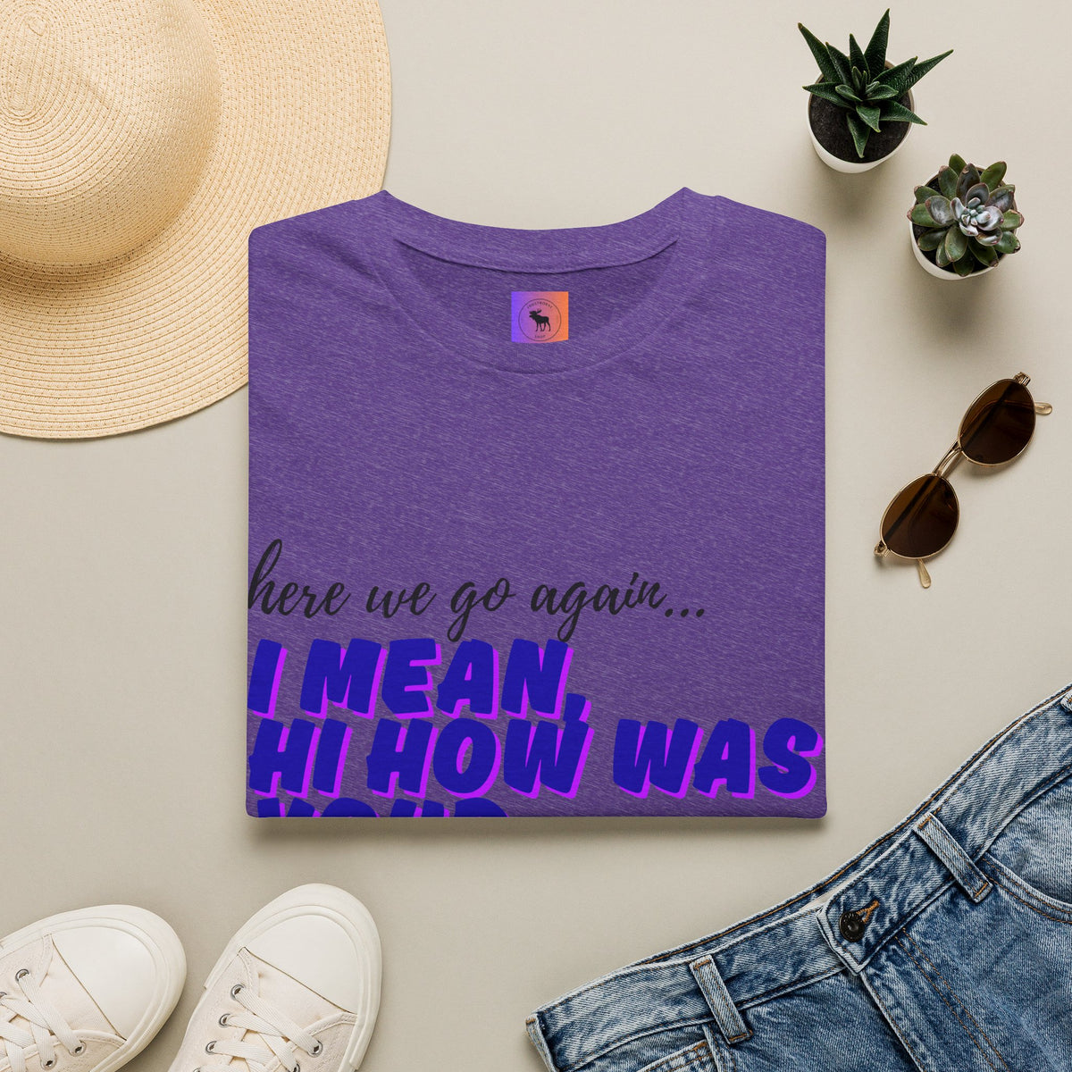 Here We Go Again… I Mean Hi — Casual back to school Graphic T-Shirt
