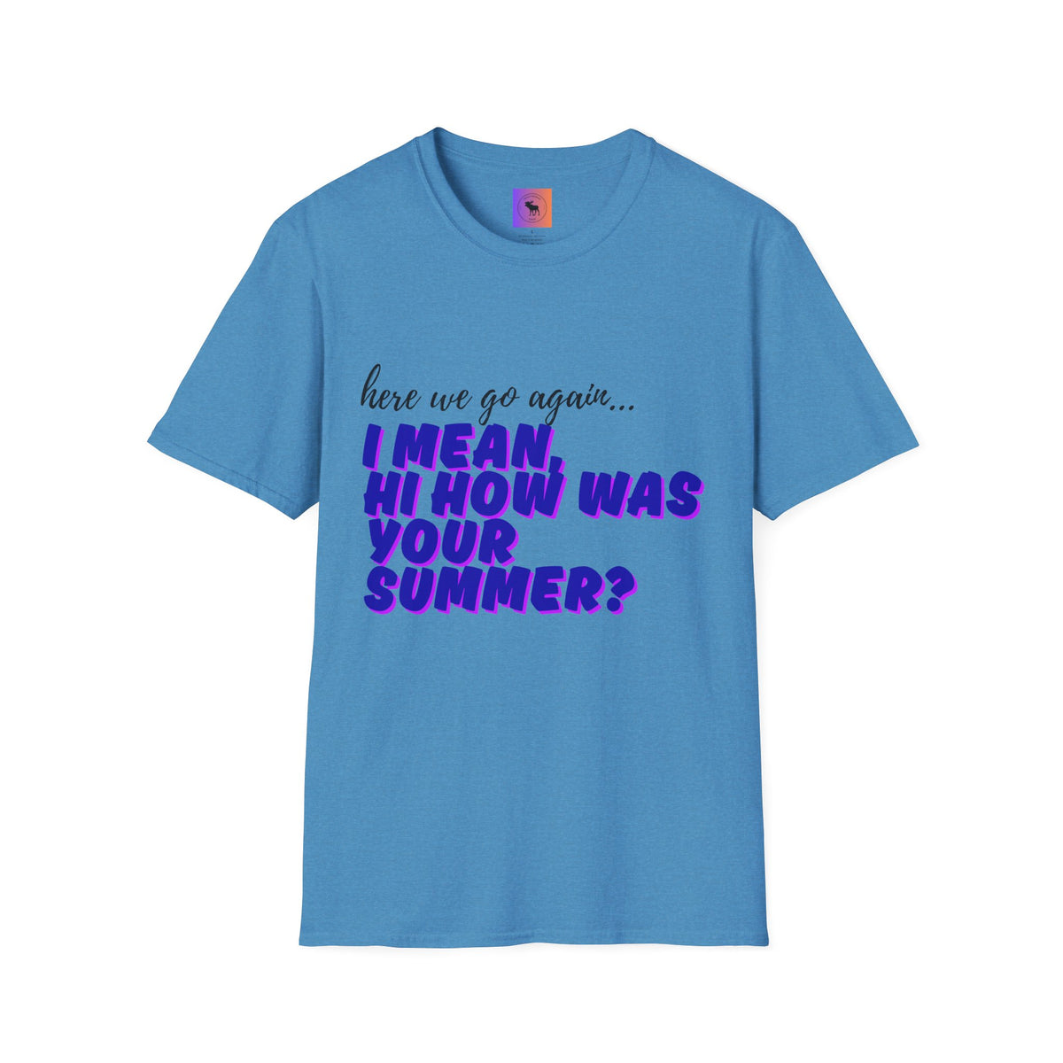 Here We Go Again… I Mean Hi — Casual back to school Graphic T-Shirt