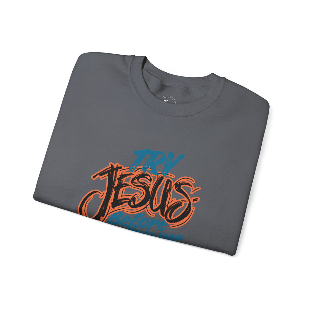 Try Jesus Before You Try Me Faith-Based Crewneck Sweatshirt