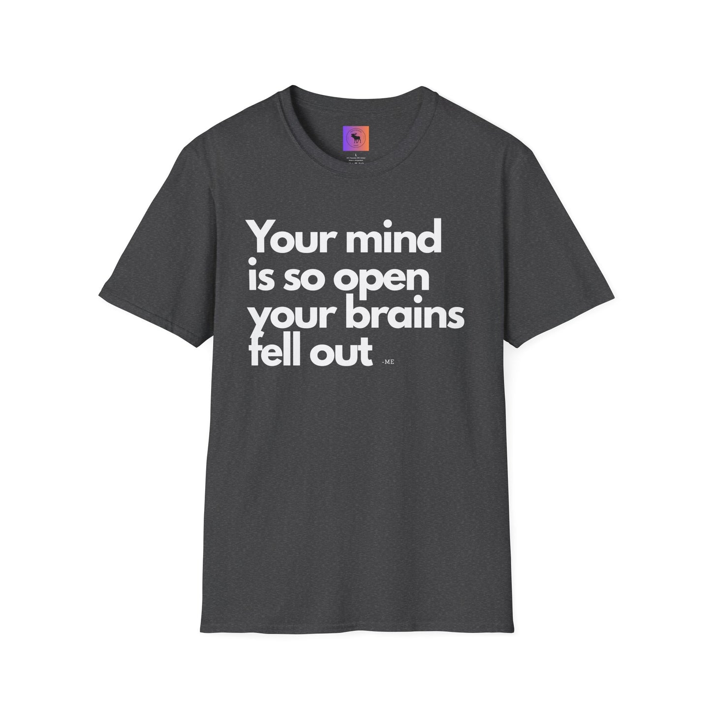 Funny Quote T-Shirt — “Your mind is so open your brains fell out”