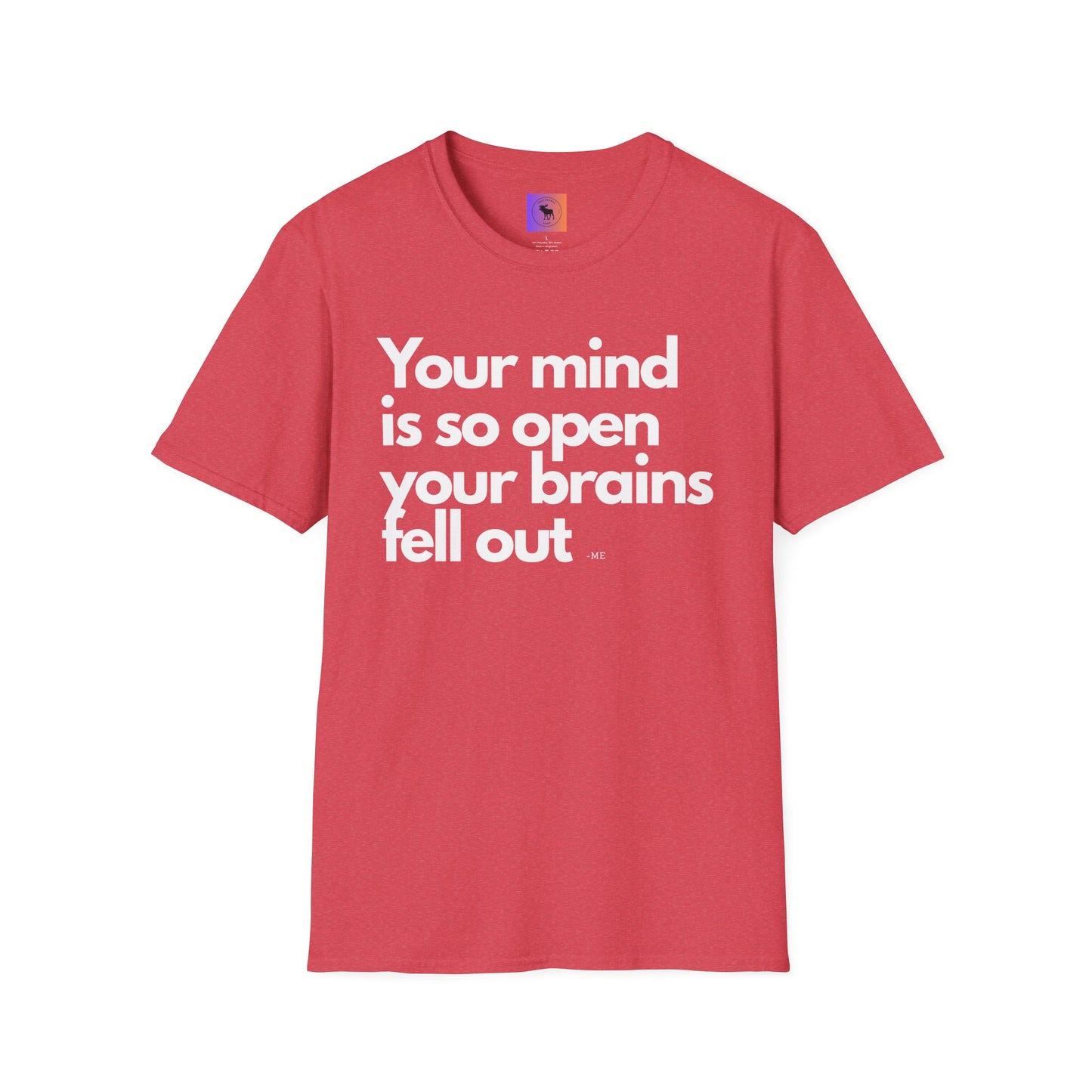 Funny Quote T-Shirt — “Your mind is so open your brains fell out”