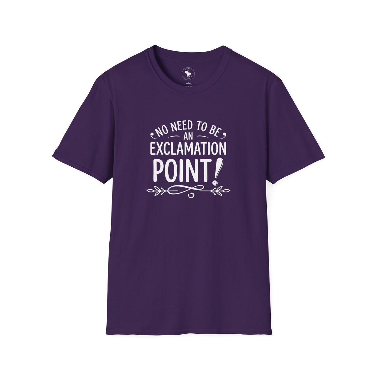 T-Shirt — "No Need to Be an Exclamation Point" Funny Typography Tee